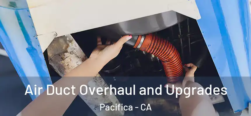  Air Duct Overhaul and Upgrades Pacifica - CA