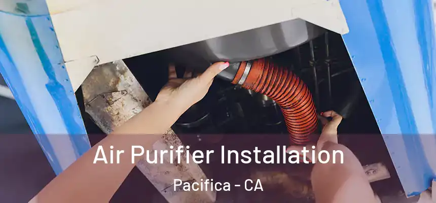  Air Purifier Installation Pacifica - CA