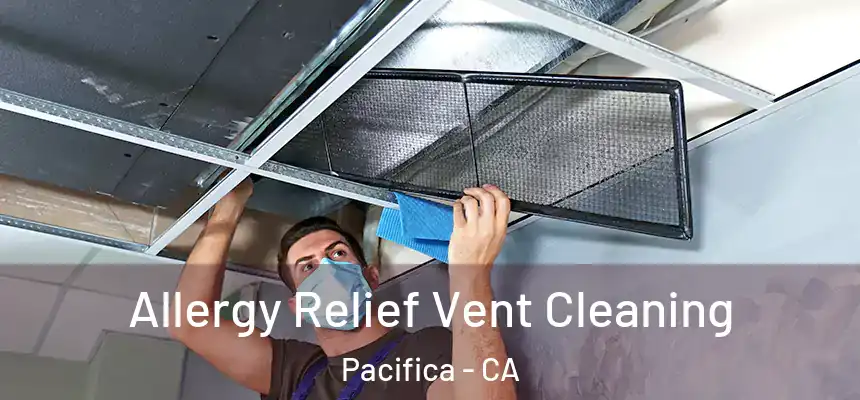  Allergy Relief Vent Cleaning Pacifica - CA