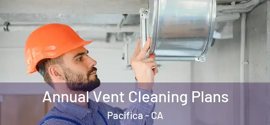  Annual Vent Cleaning Plans Pacifica - CA