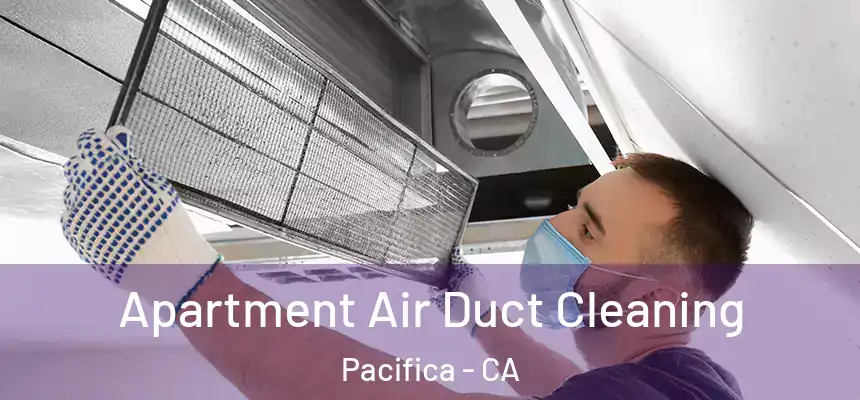  Apartment Air Duct Cleaning Pacifica - CA