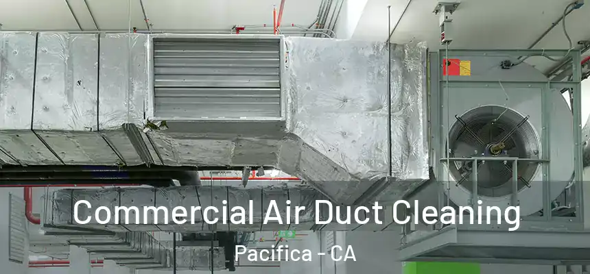  Commercial Air Duct Cleaning Pacifica - CA