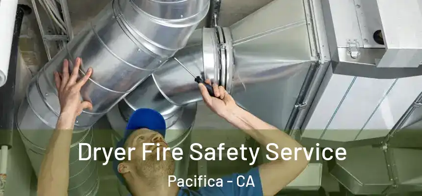  Dryer Fire Safety Service Pacifica - CA