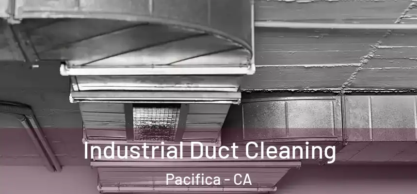  Industrial Duct Cleaning Pacifica - CA