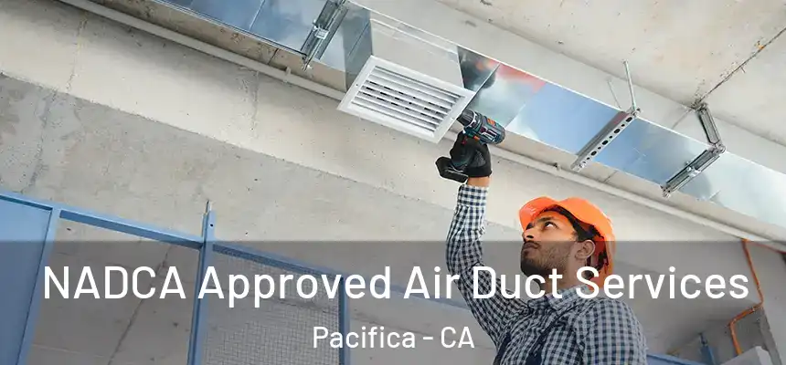  NADCA Approved Air Duct Services Pacifica - CA