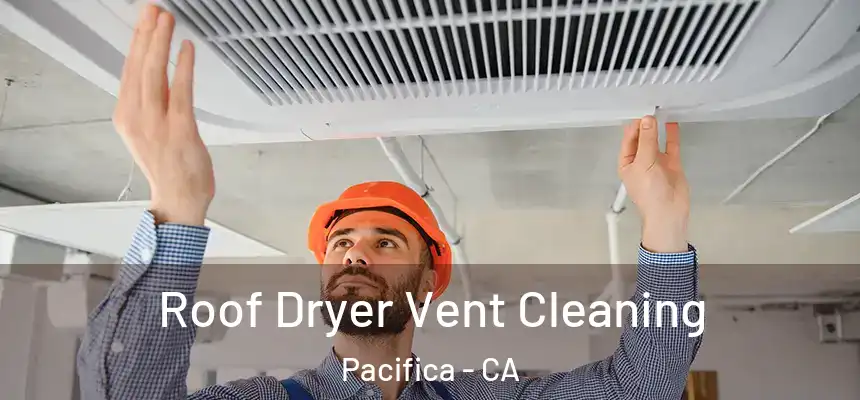  Roof Dryer Vent Cleaning Pacifica - CA