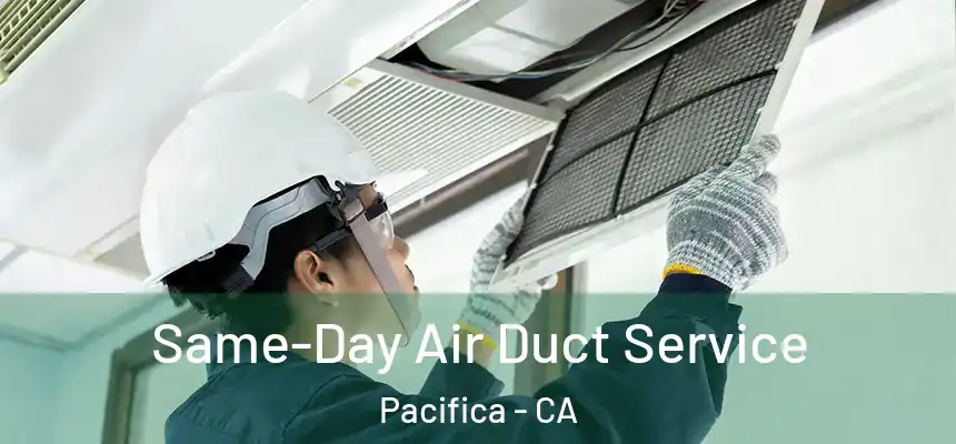  Same-Day Air Duct Service Pacifica - CA
