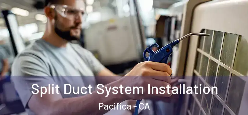  Split Duct System Installation Pacifica - CA