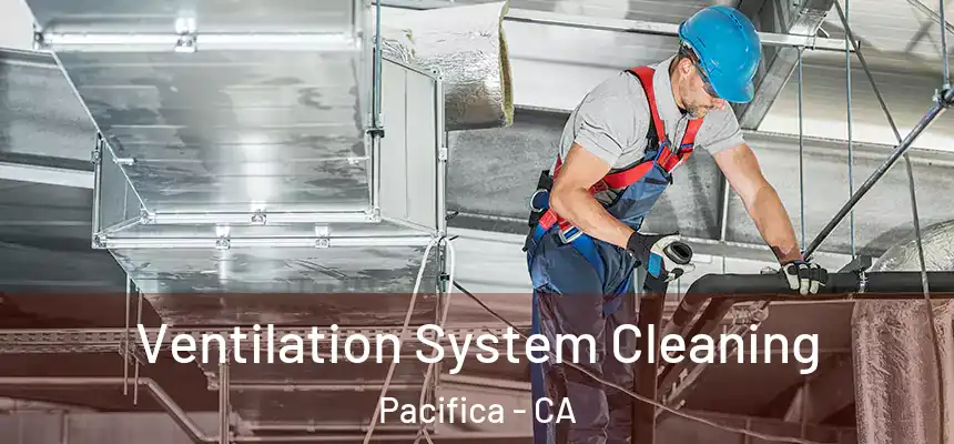  Ventilation System Cleaning Pacifica - CA