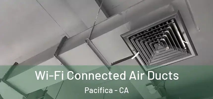  Wi-Fi Connected Air Ducts Pacifica - CA